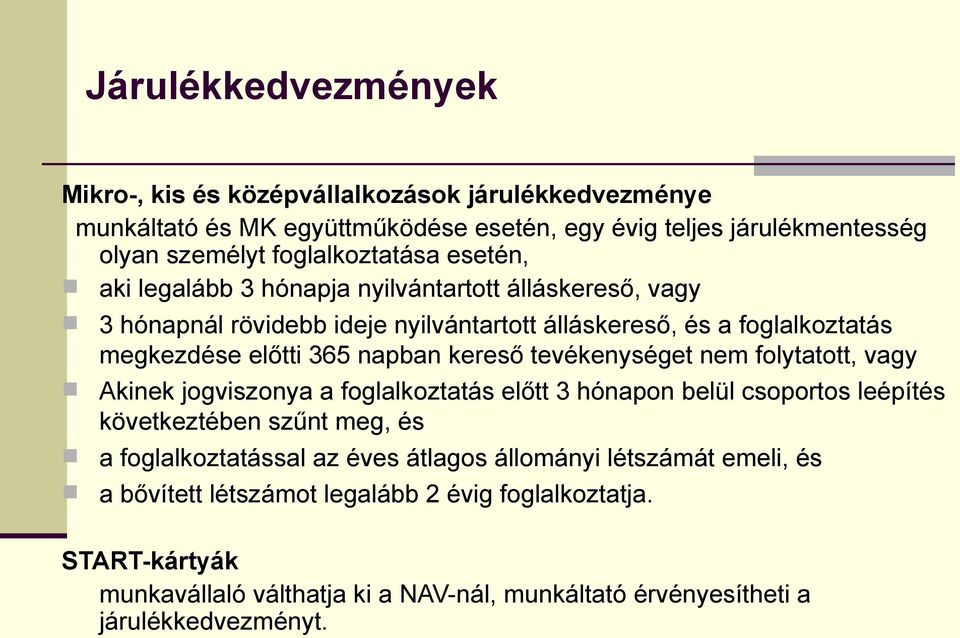 tevékenységet nem folytatott, vagy Akinek jogviszonya a foglalkoztatás előtt 3 hónapon belül csoportos leépítés következtében szűnt meg, és a foglalkoztatással az éves átlagos