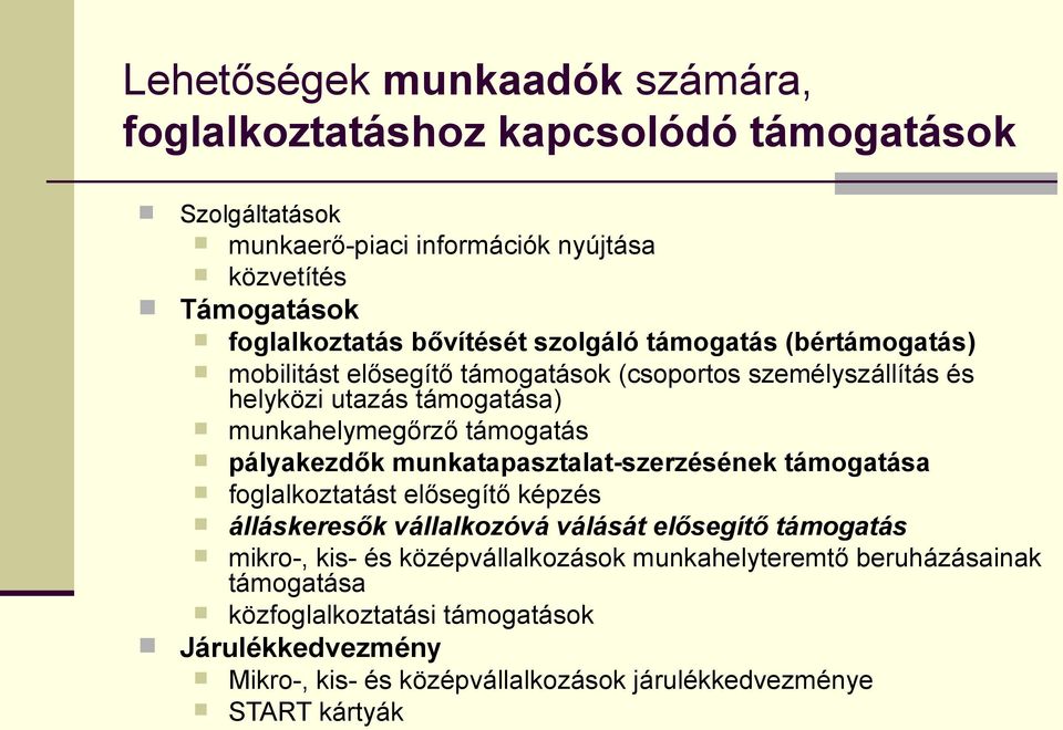 pályakezdők munkatapasztalat-szerzésének támogatása foglalkoztatást elősegítő képzés álláskeresők vállalkozóvá válását elősegítő támogatás mikro-, kis- és