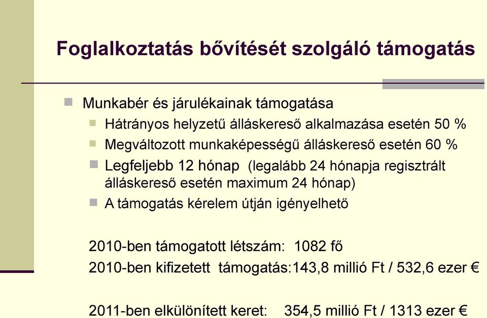 regisztrált álláskereső esetén maximum 24 hónap) A támogatás kérelem útján igényelhető 2010-ben támogatott létszám: