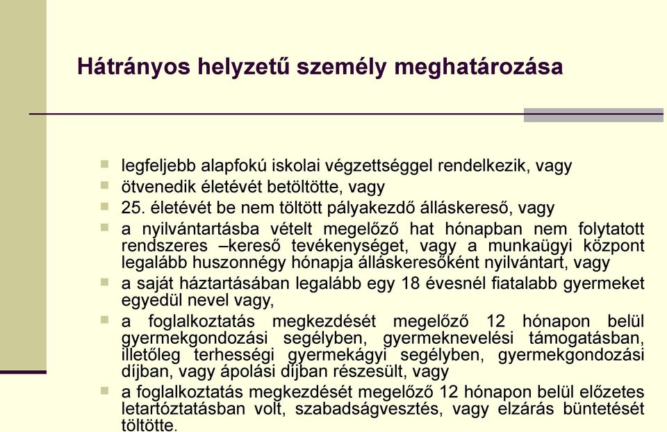 hónapja álláskeresőként nyilvántart, vagy a saját háztartásában legalább egy 18 évesnél fiatalabb gyermeket egyedül nevel vagy, a foglalkoztatás megkezdését megelőző 12 hónapon belül gyermekgondozási