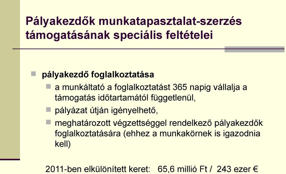 függetlenül, pályázat útján igényelhető, meghatározott végzettséggel rendelkező pályakezdők