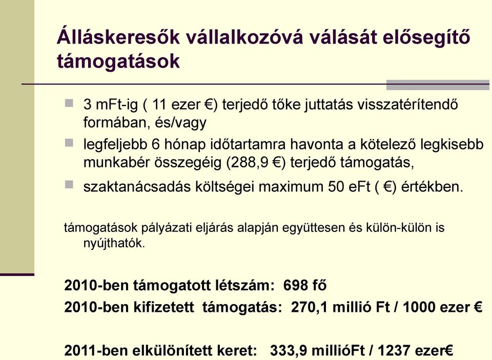 költségei maximum 50 eft ( ) értékben. támogatások pályázati eljárás alapján együttesen és külön-külön is nyújthatók.