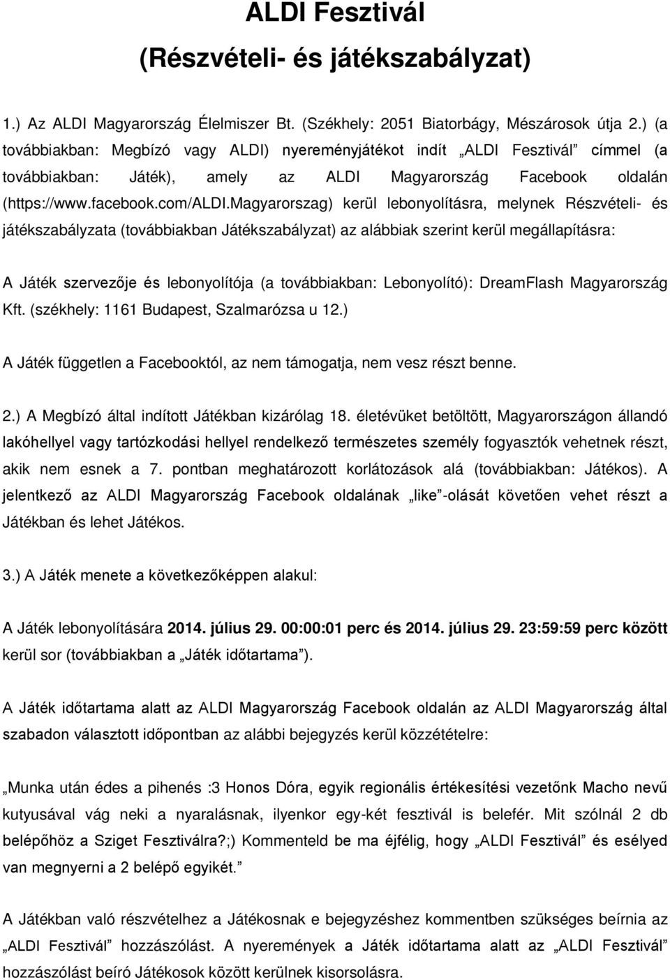 magyarorszag) kerül lebonyolításra, melynek Részvételi- és játékszabályzata (továbbiakban Játékszabályzat) az alábbiak szerint kerül megállapításra: A Játék szervezője és lebonyolítója (a