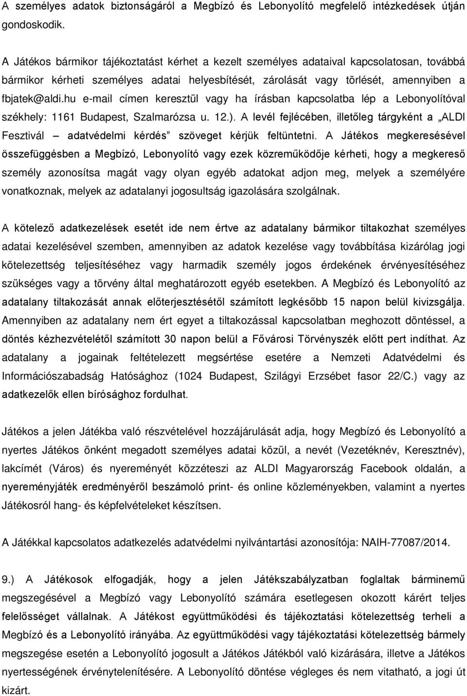 hu e-mail címen keresztül vagy ha írásban kapcsolatba lép a Lebonyolítóval székhely: 1161 Budapest, Szalmarózsa u. 12.).
