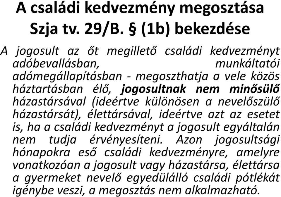 élő, jogosultnak nem minősülő házastársával (ideértve különösen a nevelőszülő házastársát), élettársával, ideértve azt az esetet is, ha a családi