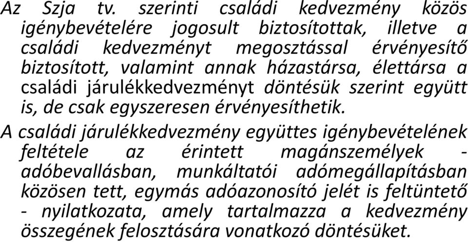 valamint annak házastársa, élettársa a családi járulékkedvezményt döntésük szerint együtt is, de csak egyszeresen érvényesíthetik.