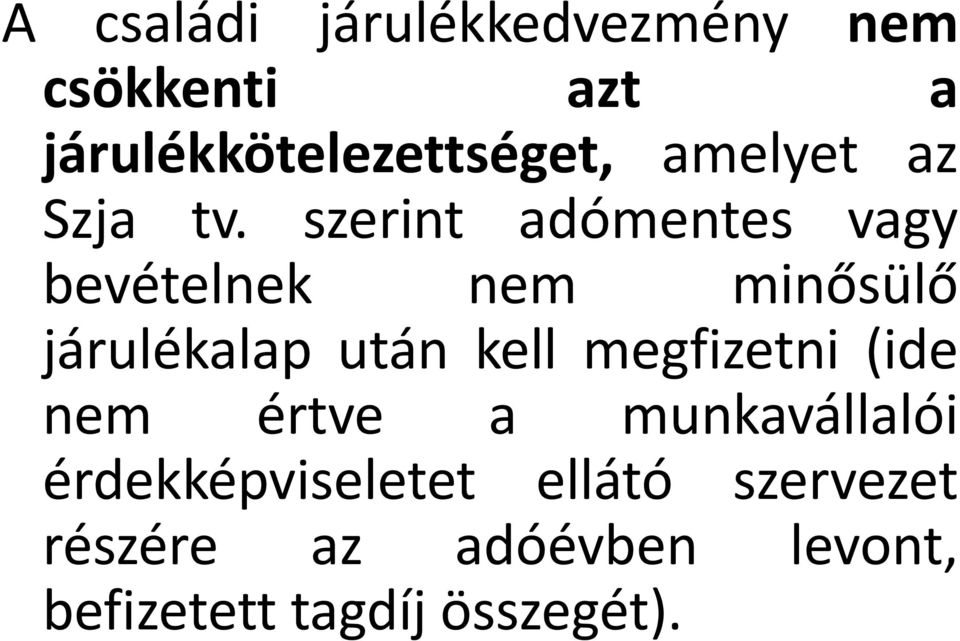 szerint adómentes vagy bevételnek nem minősülő járulékalap után kell