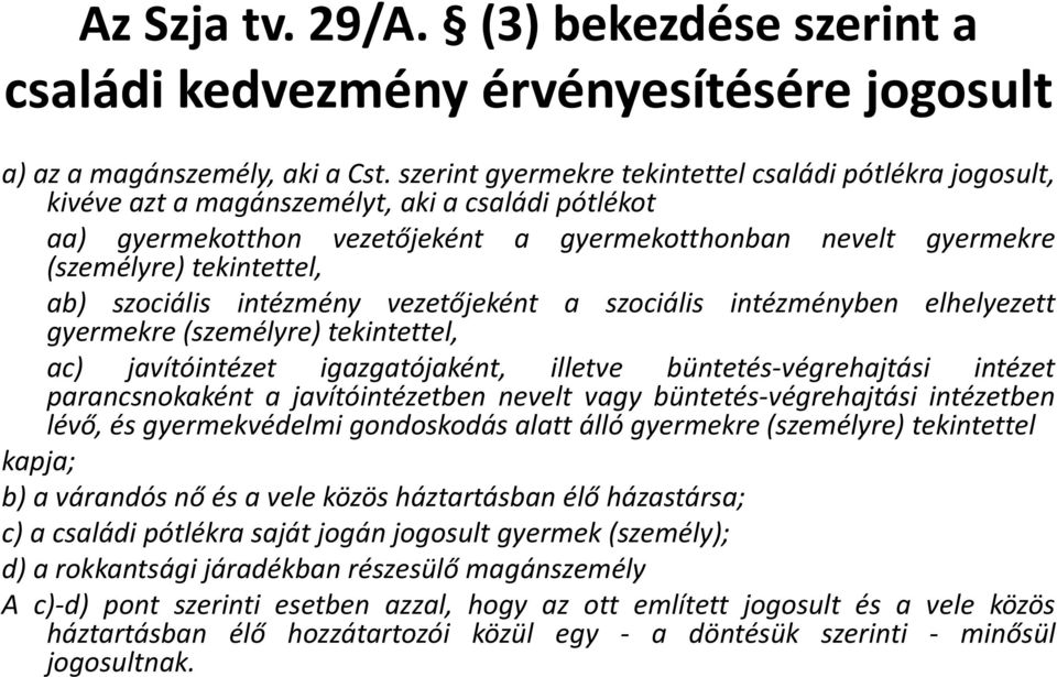 ab) szociális intézmény vezetőjeként a szociális intézményben elhelyezett gyermekre (személyre) tekintettel, ac) javítóintézet igazgatójaként, illetve büntetés-végrehajtási intézet parancsnokaként a