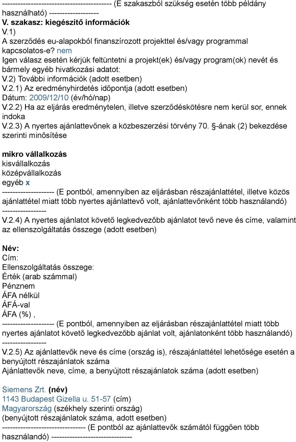 nem Igen válasz esetén kérjük feltüntetni a projekt(ek) és/vagy program(ok) nevét és bármely egyéb hivatkozási adatot: V.2)