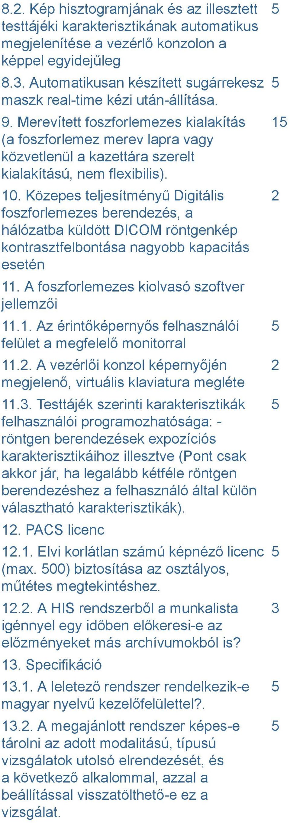 Merevített foszforlemezes kialakítás (a foszforlemez merev lapra vagy közvetlenül a kazettára szerelt kialakítású, nem flexibilis). 10.