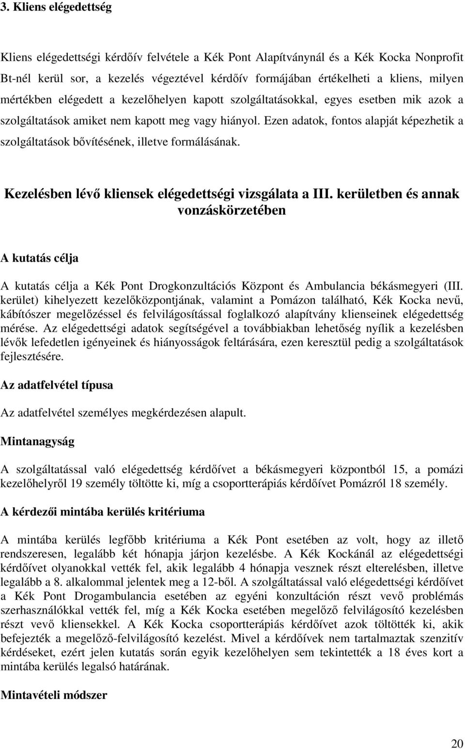 Ezen adatok, fontos alapját képezhetik a szolgáltatások bővítésének, illetve formálásának. Kezelésben lévő kliensek elégedettségi vizsgálata a III.