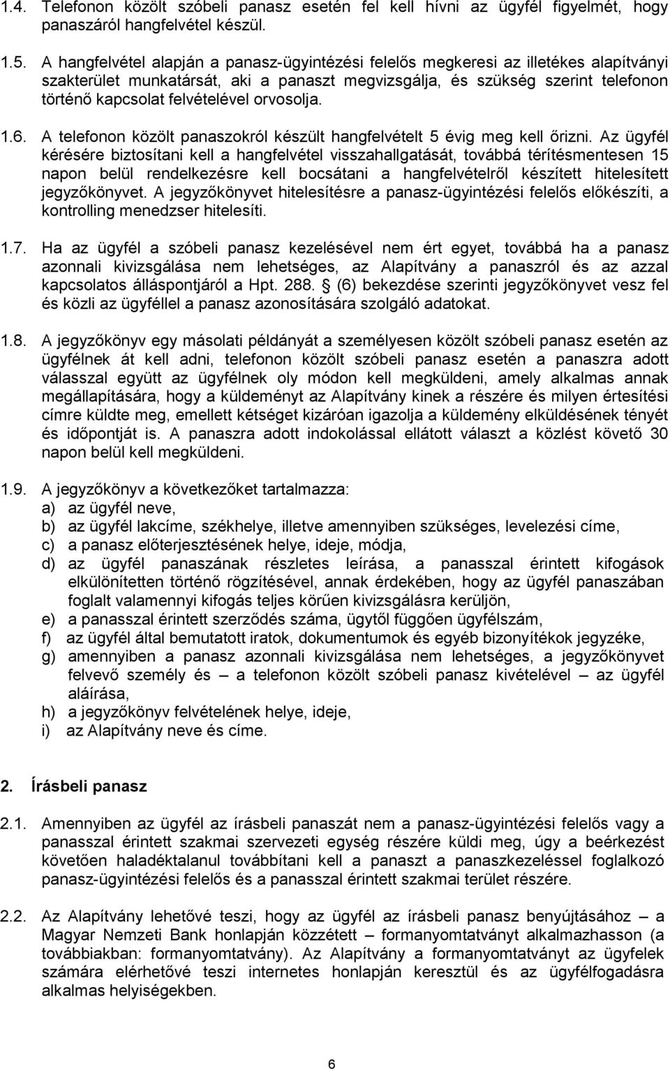 orvosolja. 1.6. A telefonon közölt panaszokról készült hangfelvételt 5 évig meg kell őrizni.