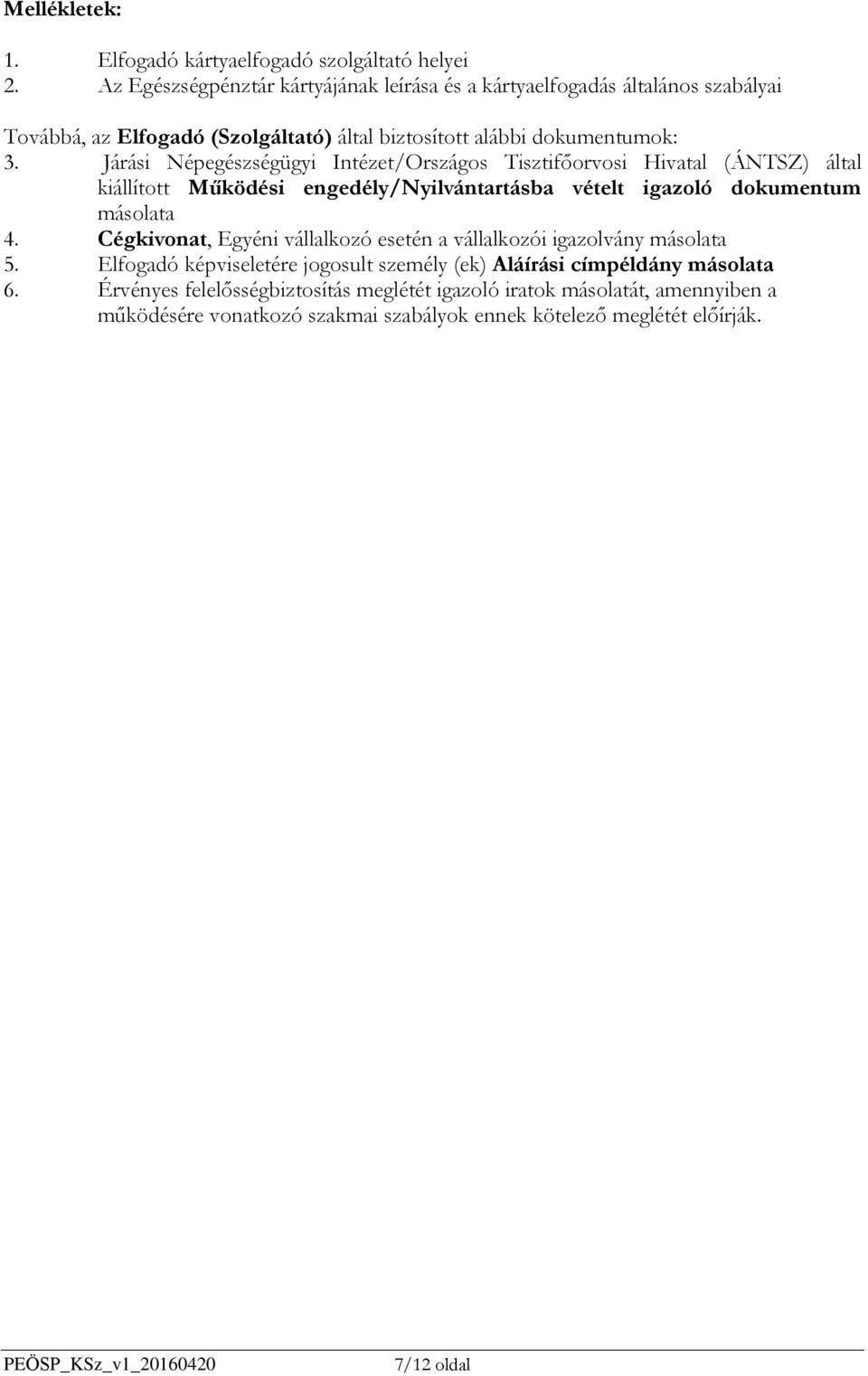 Járási Népegészségügyi Intézet/Országos Tisztifőorvosi Hivatal (ÁNTSZ) által kiállított Működési engedély/nyilvántartásba vételt igazoló dokumentum másolata 4.