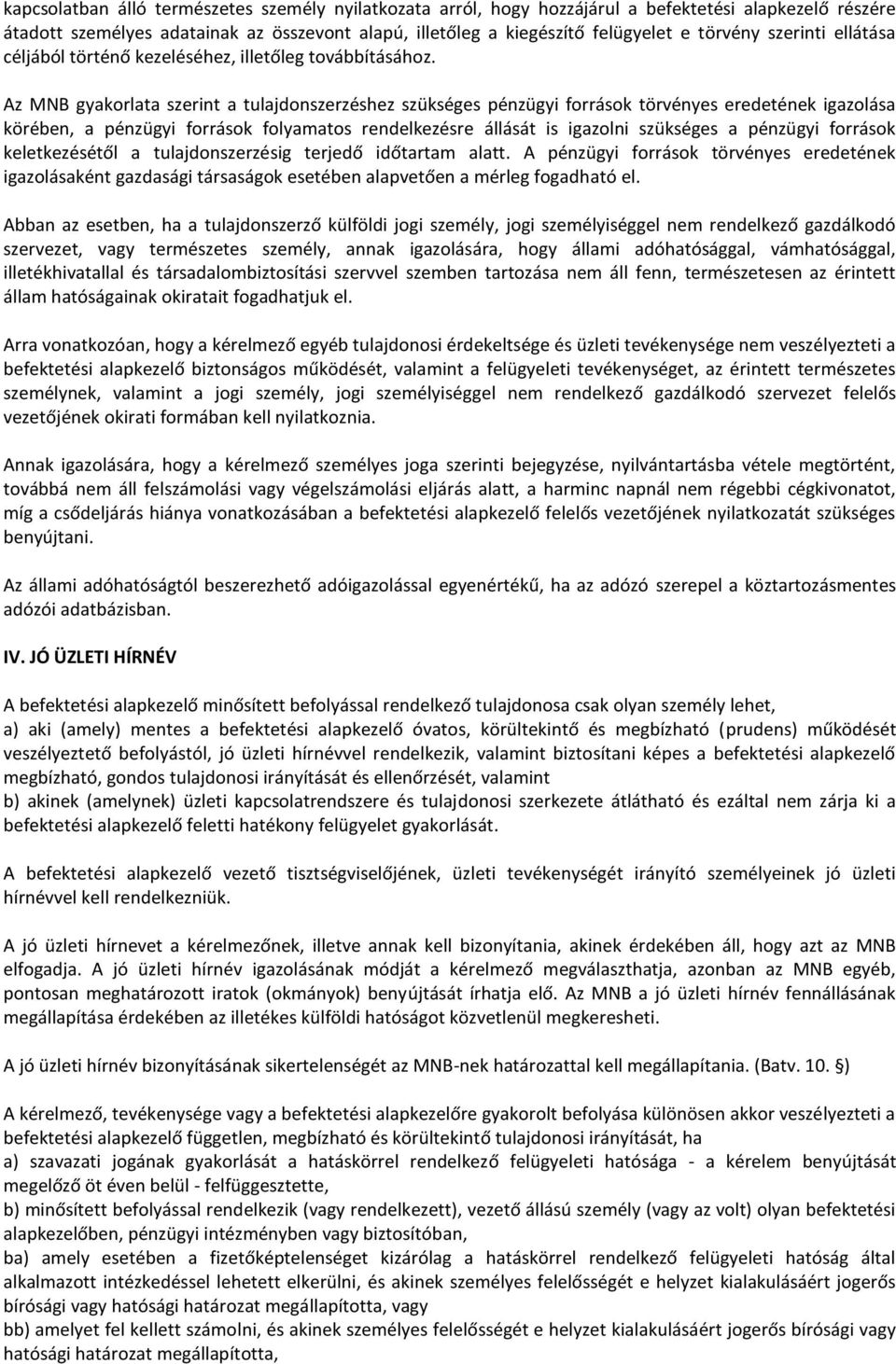 Az MNB gyakorlata szerint a tulajdonszerzéshez szükséges pénzügyi források törvényes eredetének igazolása körében, a pénzügyi források folyamatos rendelkezésre állását is igazolni szükséges a