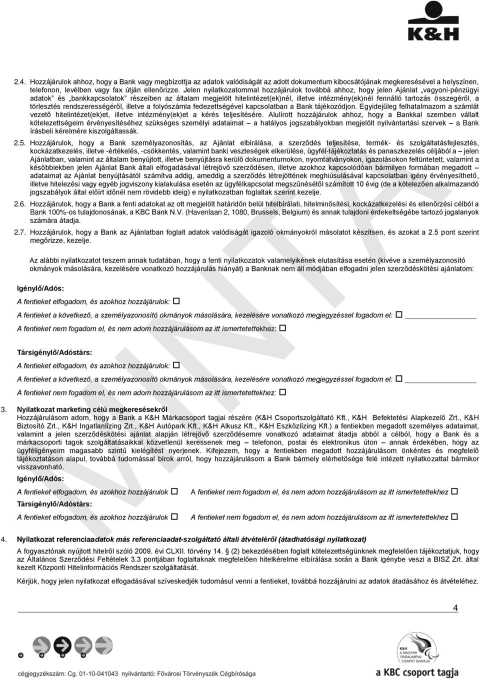 tartozás összegéről, a törlesztés rendszerességéről, illetve a folyószámla fedezettségével kapcsolatban a Bank tájékozódjon.