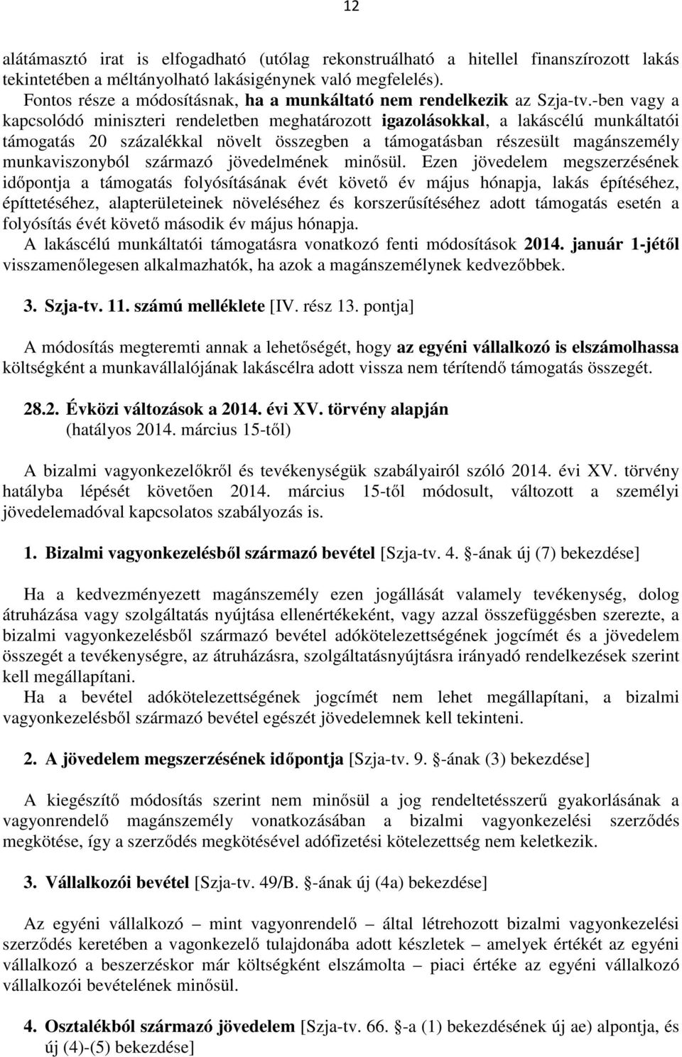 -ben vagy a kapcsolódó miniszteri rendeletben meghatározott igazolásokkal, a lakáscélú munkáltatói támogatás 20 százalékkal növelt összegben a támogatásban részesült magánszemély munkaviszonyból