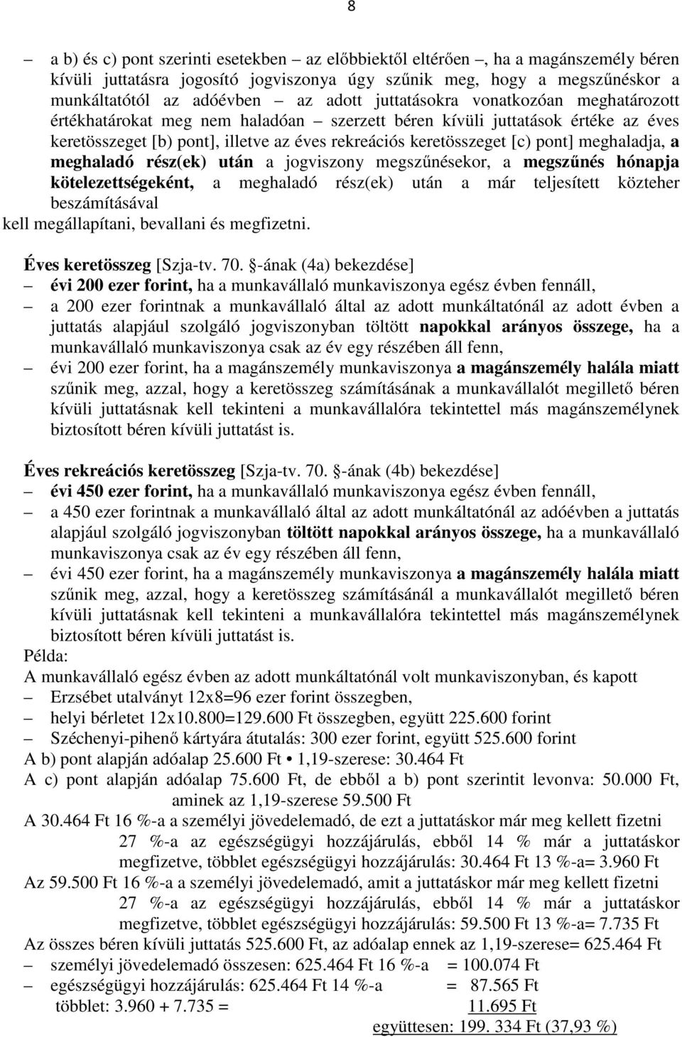 meghaladja, a meghaladó rész(ek) után a jogviszony megszűnésekor, a megszűnés hónapja kötelezettségeként, a meghaladó rész(ek) után a már teljesített közteher beszámításával kell megállapítani,