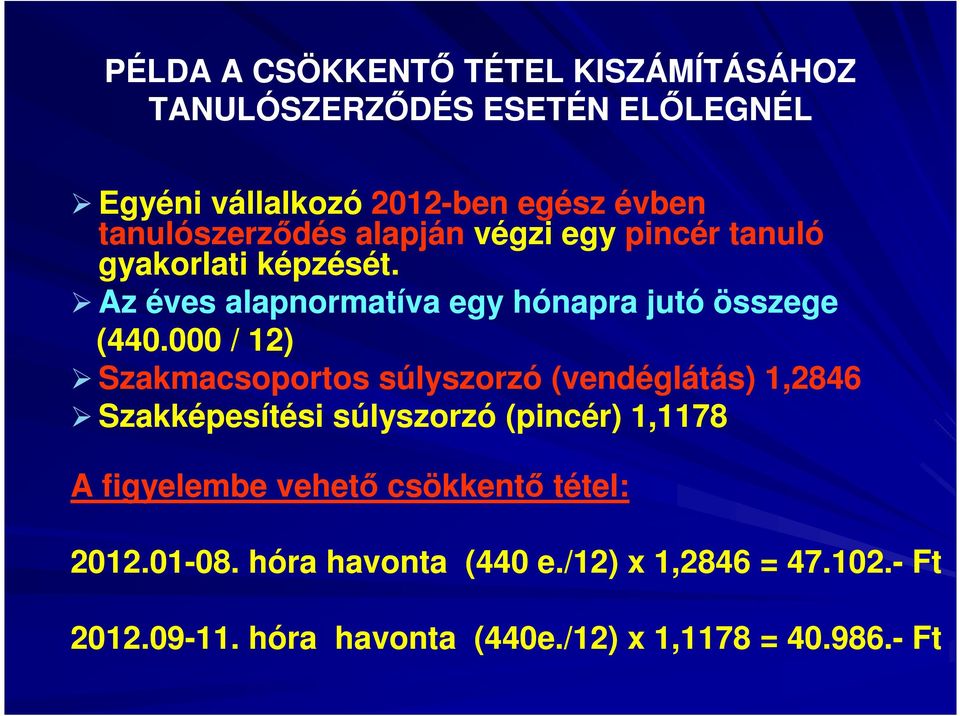 000 / 12) Szakmacsoportos súlyszorzó (vendéglátás) 1,2846 Szakképesítési súlyszorzó (pincér) 1,1178 A figyelembe vehető