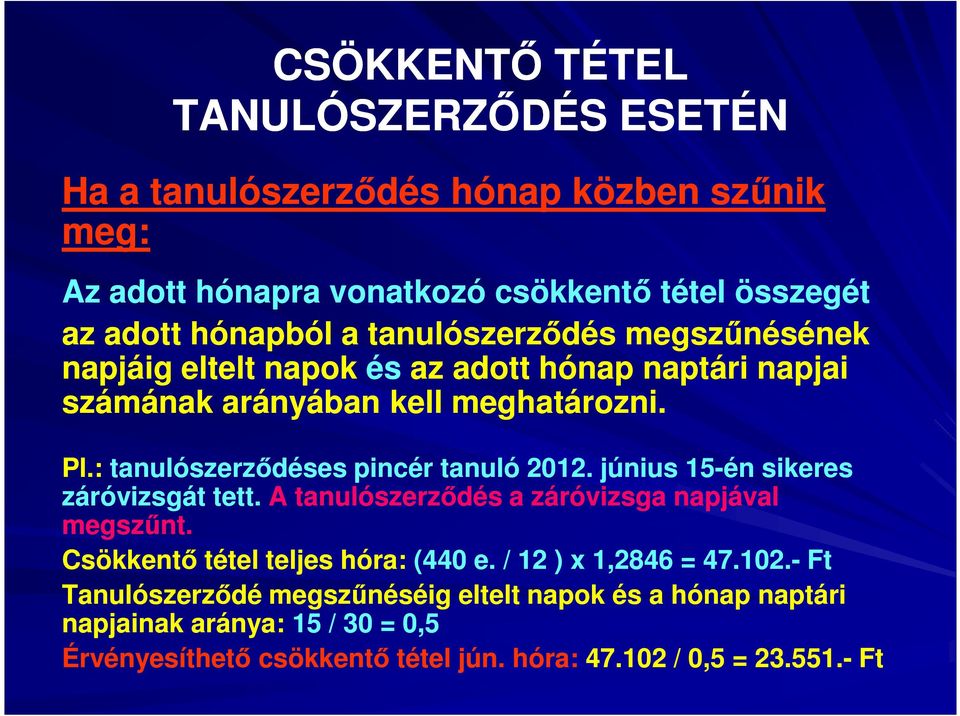 : tanulószerződéses pincér tanuló 2012. június 15-én sikeres záróvizsgát tett. A tanulószerződés a záróvizsga napjával megszűnt.