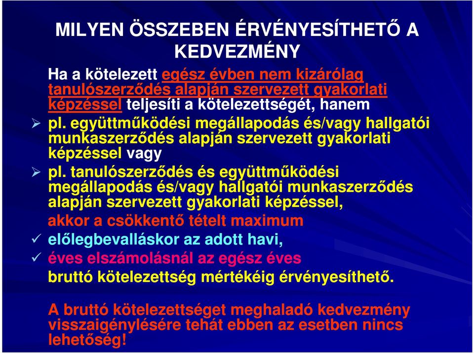 tanulószerződés és együttműködési megállapodás és/vagy hallgatói munkaszerződés alapján szervezett gyakorlati képzéssel, akkor a csökkentő tételt maximum