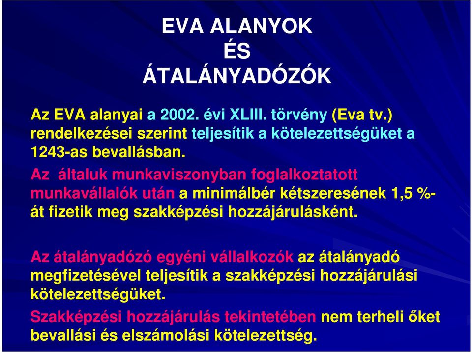 Az általuk munkaviszonyban foglalkoztatott munkavállalók után a minimálbér kétszeresének 1,5 %- át fizetik meg szakképzési