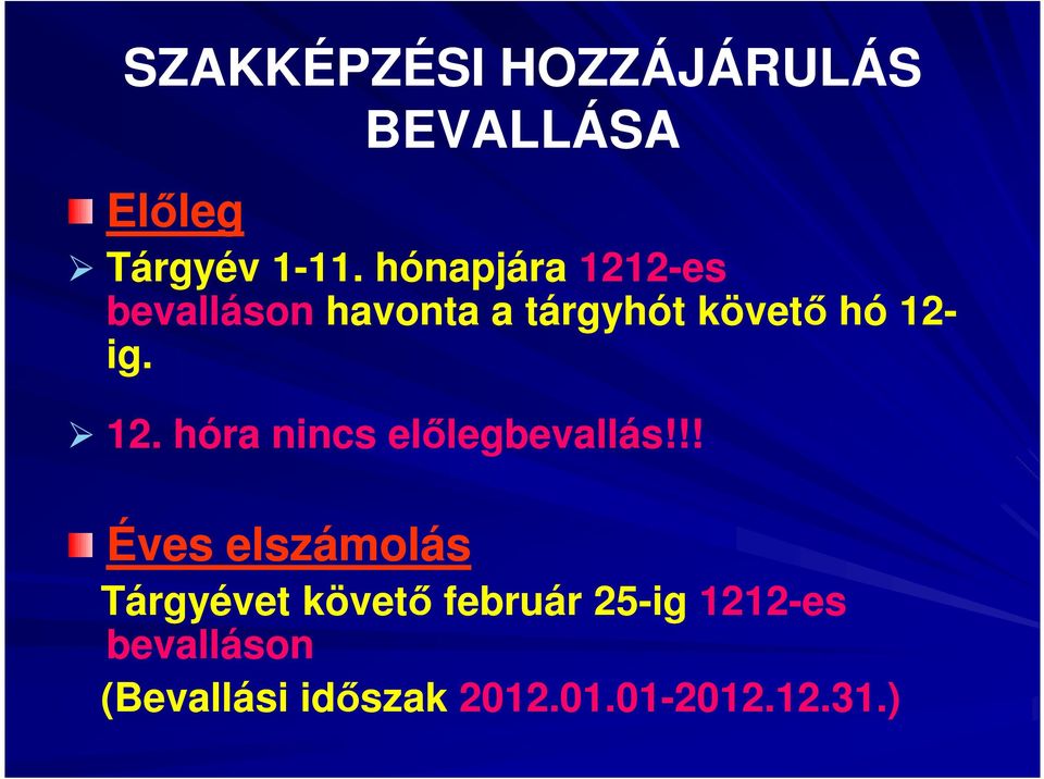 !! Éves elszámolás Tárgyévet követő február 25-ig 1212-es bevalláson