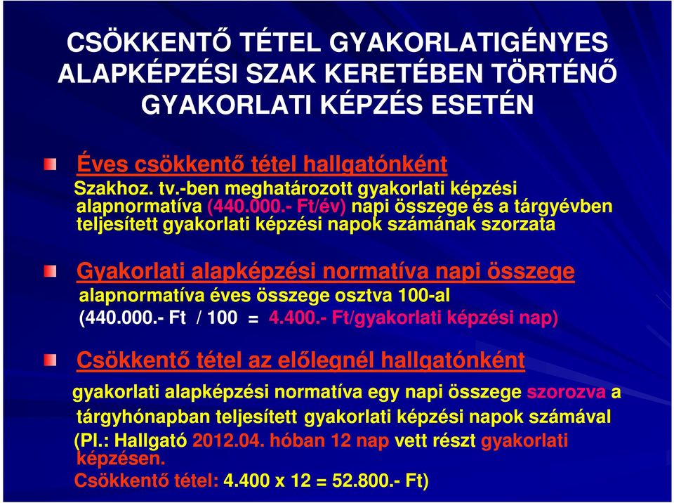 - Ft/év) napi összege és a tárgyévben teljesített gyakorlati képzési napok számának szorzata Gyakorlati alapképzési normatíva napi összege alapnormatíva éves összege osztva