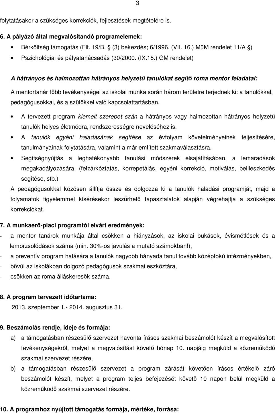 ) GM rendelet) A hátrányos és halmozottan hátrányos helyzetű tanulókat segítő roma mentor feladatai: A mentortanár főbb tevékenységei az iskolai munka során három területre terjednek ki: a