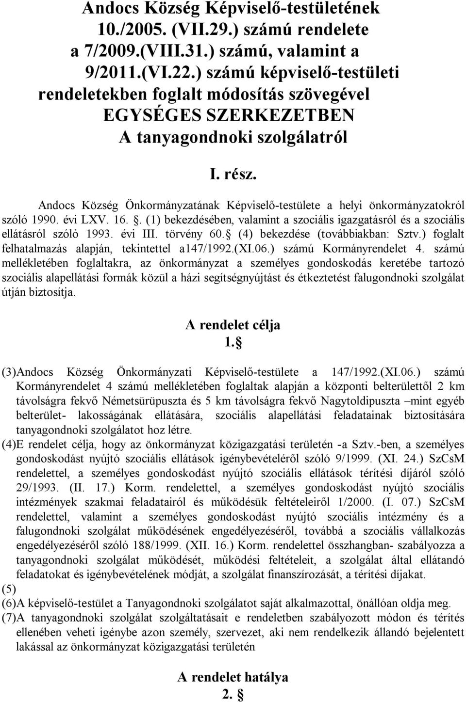 Andocs Község Önkormányzatának Képviselő-testülete a helyi önkormányzatokról szóló 1990. évi LXV. 16.. (1) bekezdésében, valamint a szociális igazgatásról és a szociális ellátásról szóló 1993.