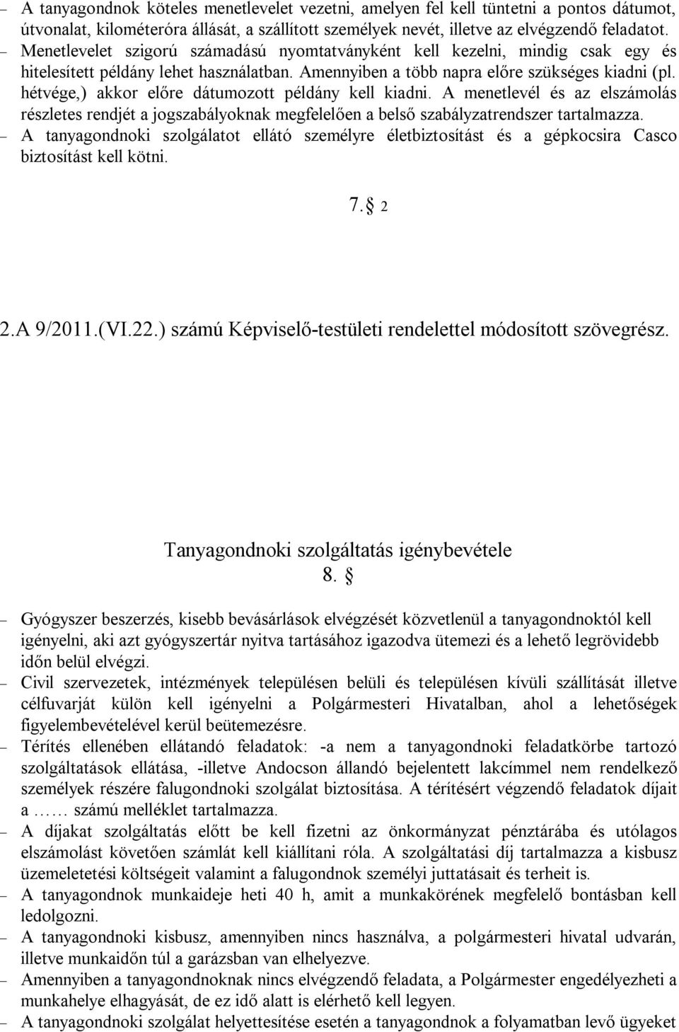 hétvége,) akkor előre dátumozott példány kell kiadni. A menetlevél és az elszámolás részletes rendjét a jogszabályoknak megfelelően a belső szabályzatrendszer tartalmazza.