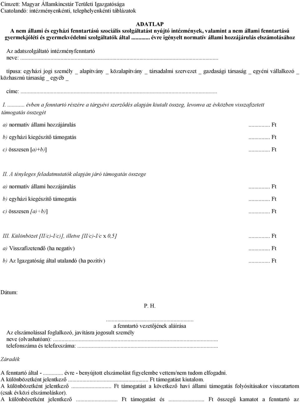 .. típusa: egyházi jogi személy _ alapítvány _ közalapítvány _ társadalmi szervezet _ gazdasági társaság _ egyéni vállalkozó _ közhasznú társaság _ egyéb _ címe:... I.