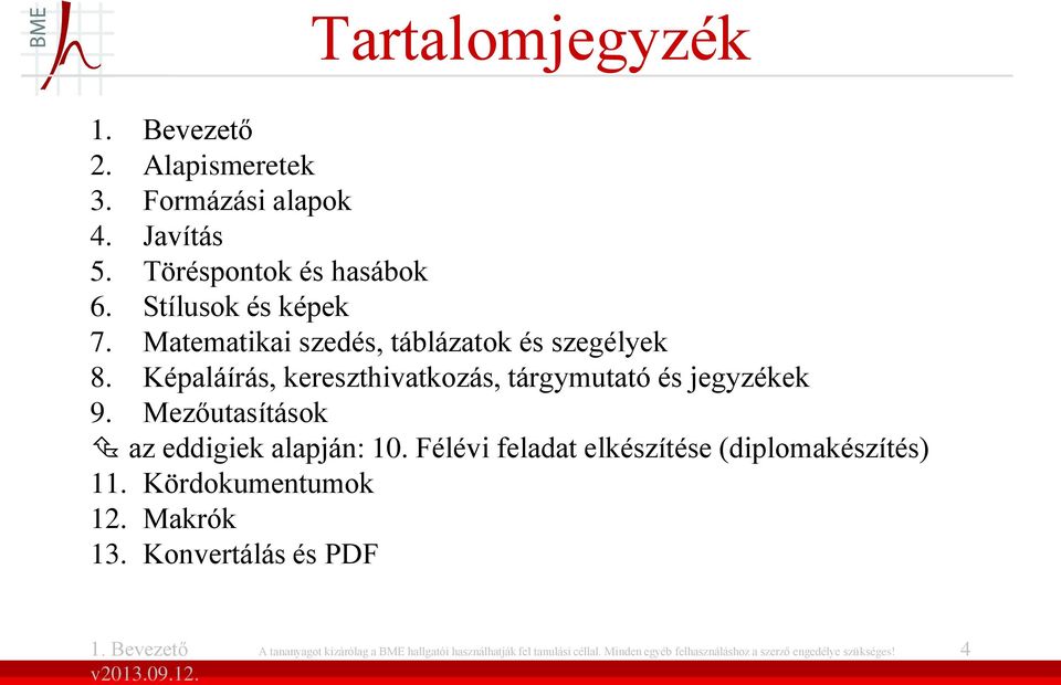 Mezőutasítások az eddigiek alapján: 10. Félévi feladat elkészítése (diplomakészítés) 11. Kördokumentumok 12. Makrók 13.