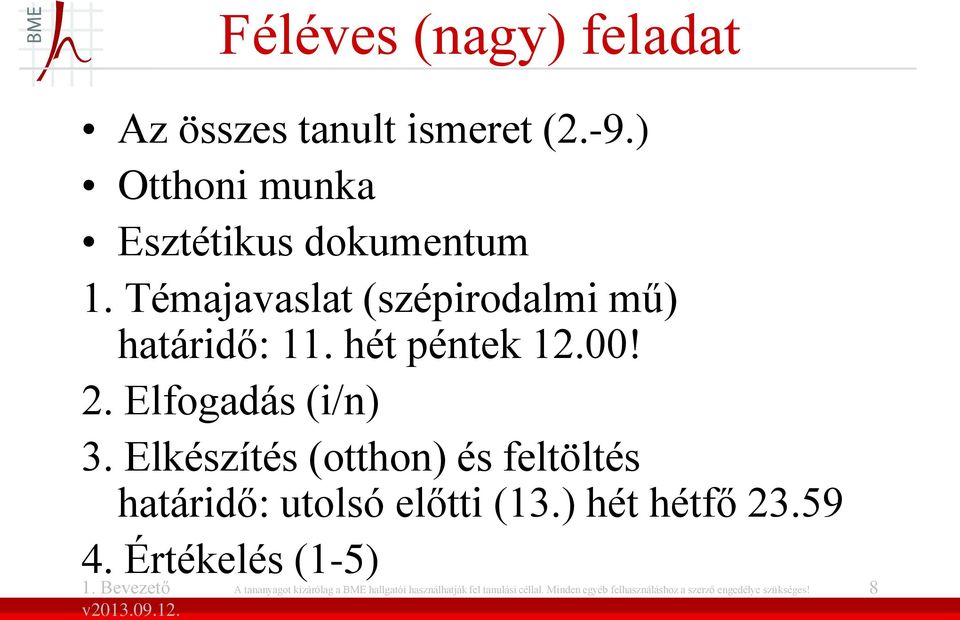 Elkészítés (otthon) és feltöltés határidő: utolsó előtti (13.) hét hétfő 23.59 4.