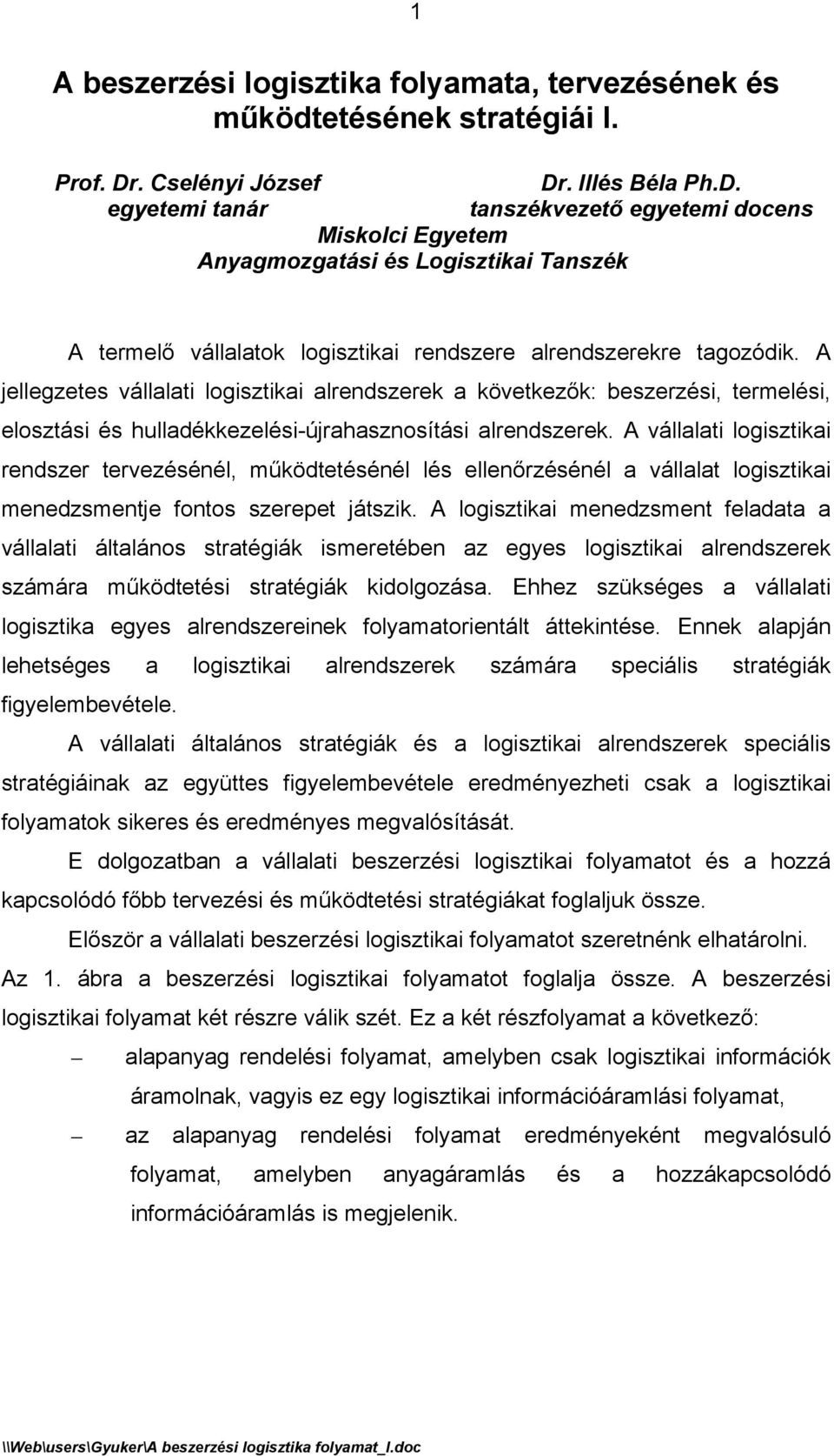 A jellegzetes vállalati logisztikai alrendszerek a következők: beszerzési, termelési, elosztási és hulladékkezelési-újrahasznosítási alrendszerek.