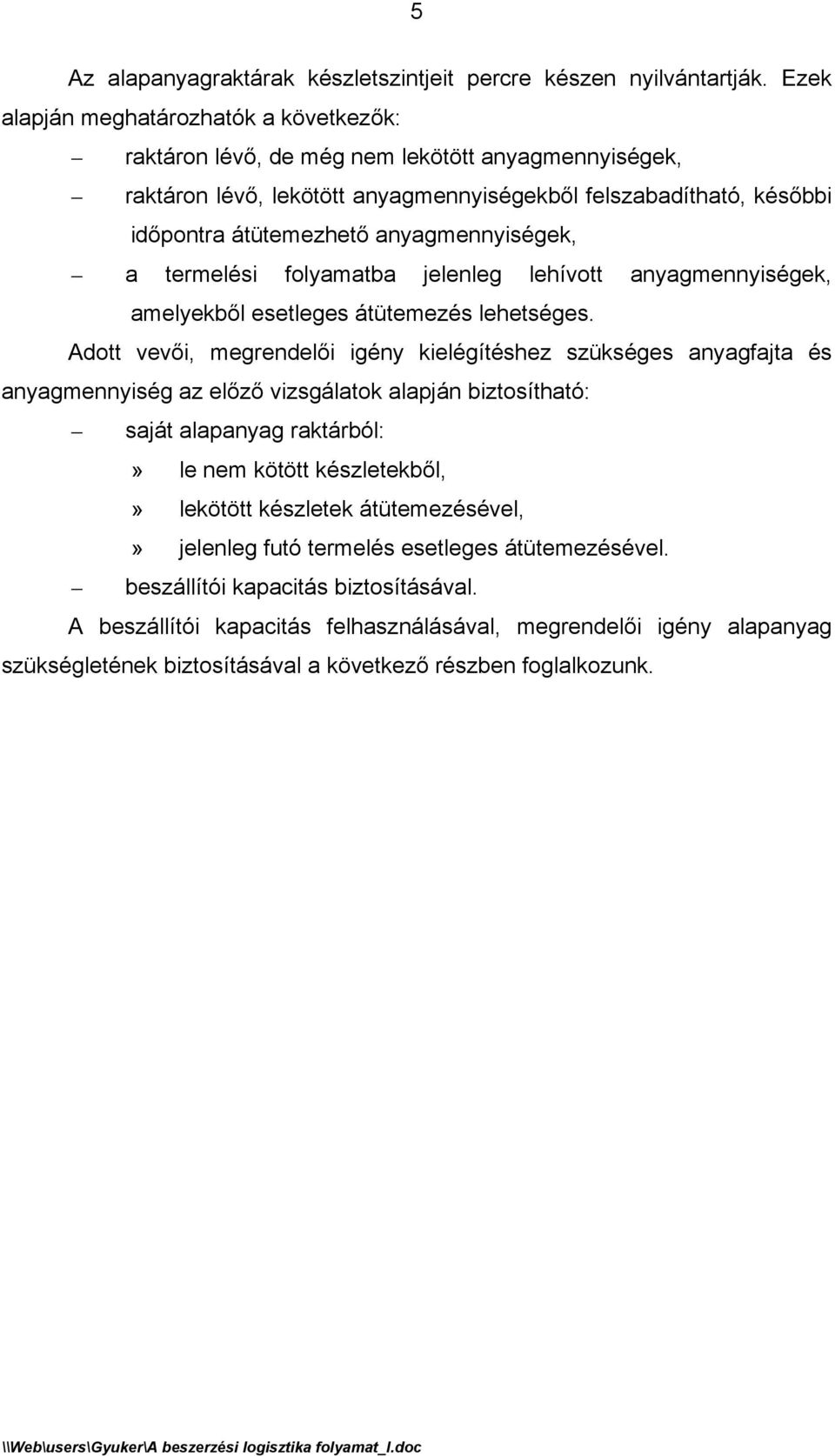 anyagmennyiségek, a termelési folyamatba jelenleg lehívott anyagmennyiségek, amelyekből esetleges átütemezés lehetséges.