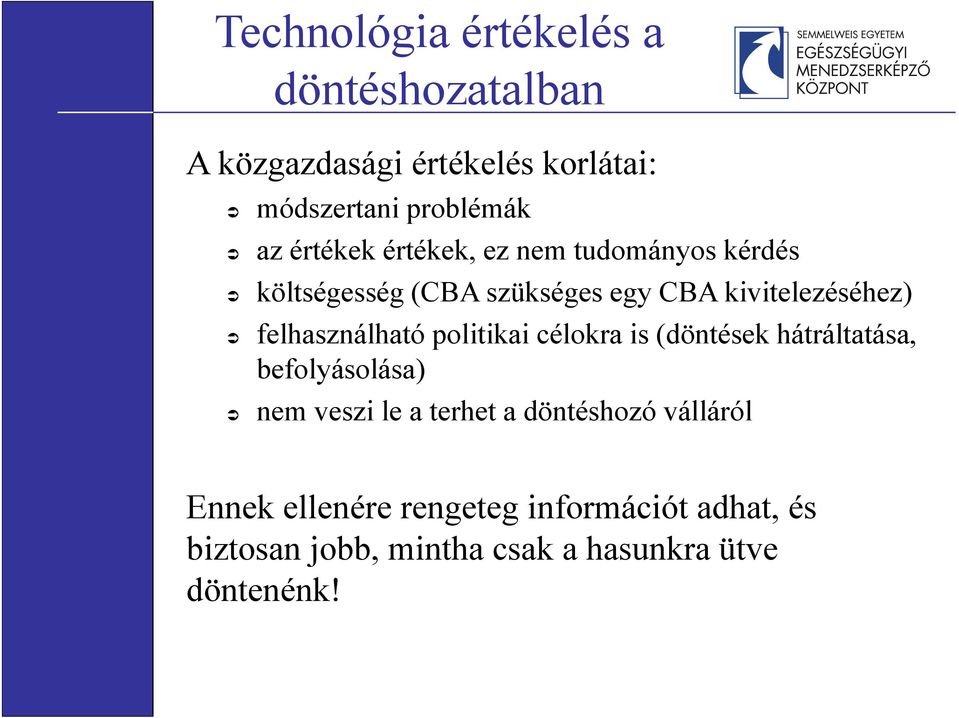 felhasználható politikai célokra is (döntések hátráltatása, befolyásolása) nem veszi le a terhet a