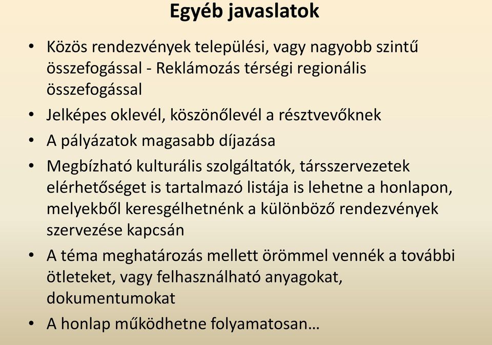 elérhetőséget is tartalmazó listája is lehetne a honlapon, melyekből keresgélhetnénk a különböző rendezvények szervezése kapcsán A