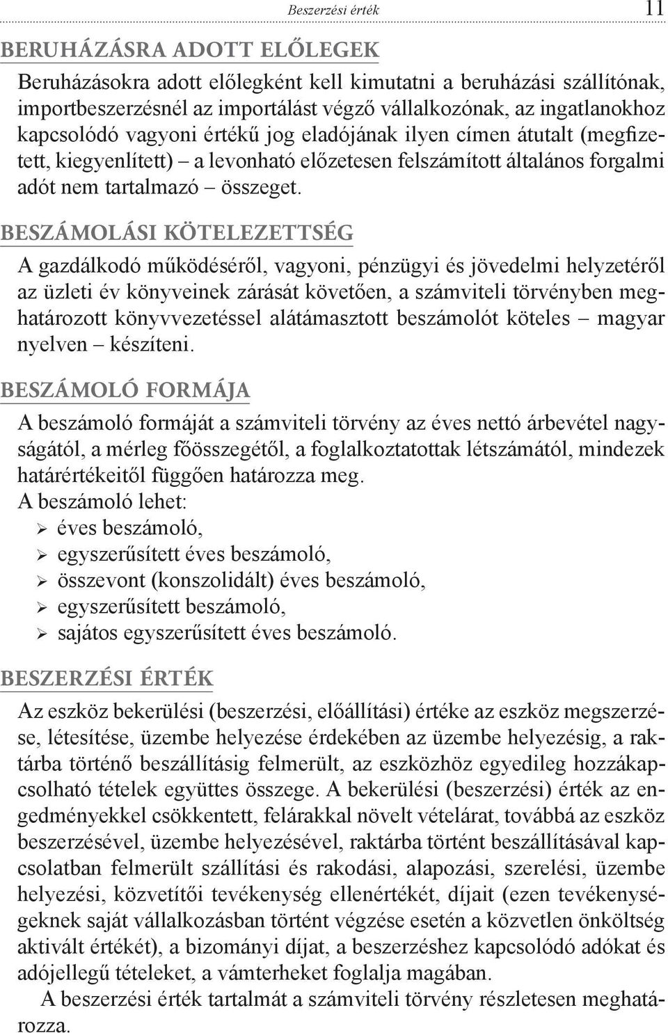 BESZÁMOLÁSI KÖTELEZETTSÉG A gazdálkodó működéséről, vagyoni, pénzügyi és jövedelmi helyzetéről az üzleti év könyveinek zárását követően, a számviteli törvényben meghatározott könyvvezetéssel