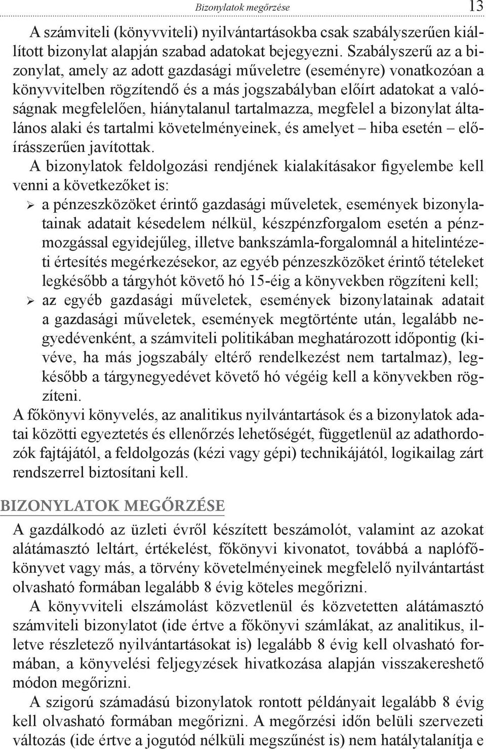 tartalmazza, megfelel a bizonylat általános alaki és tartalmi követelményeinek, és amelyet hiba esetén előírásszerűen javítottak.