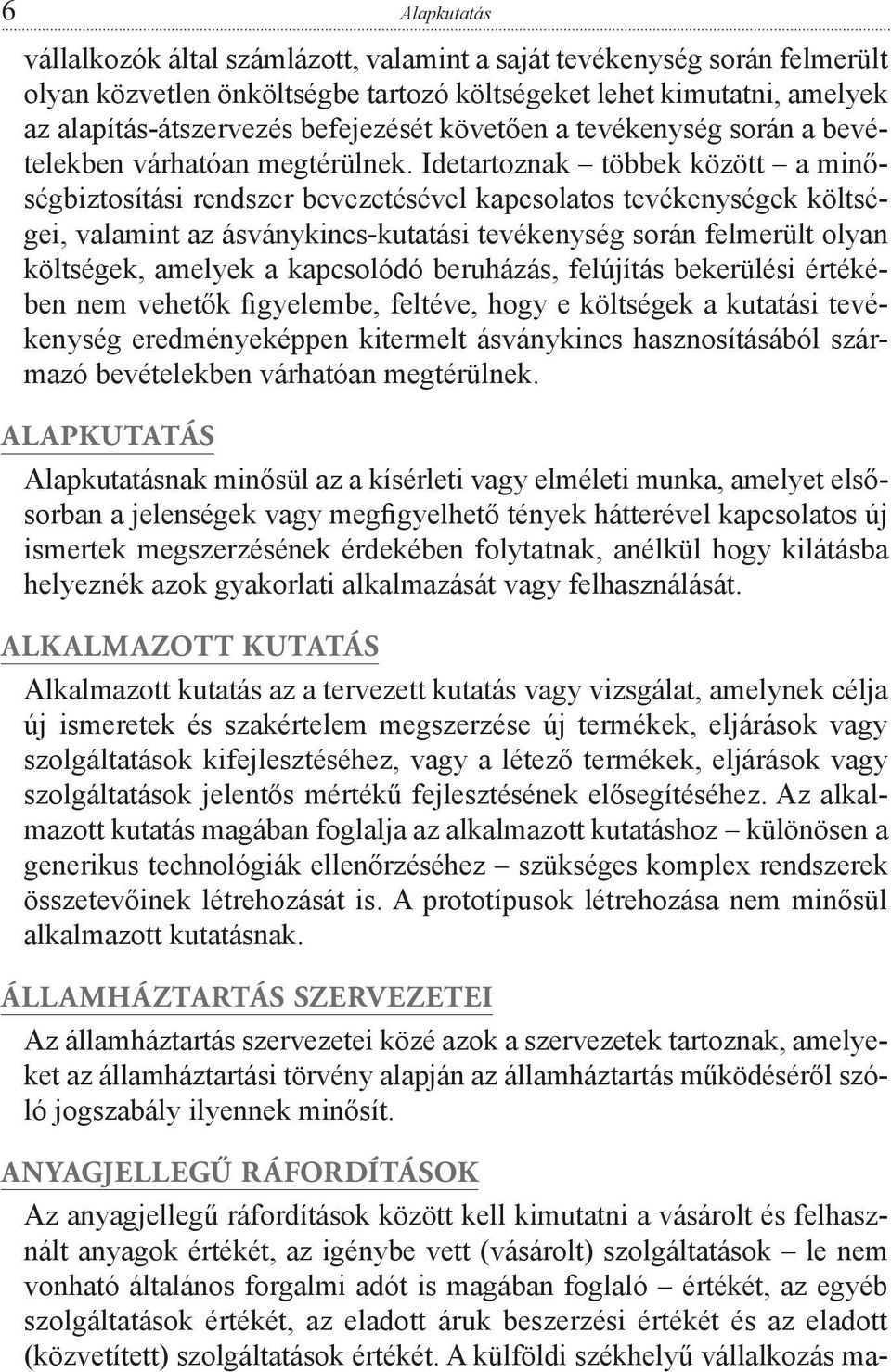 Idetartoznak többek között a minőségbiztosítási rendszer bevezetésével kapcsolatos tevékenységek költségei, valamint az ásványkincs-kutatási tevékenység során felmerült olyan költségek, amelyek a