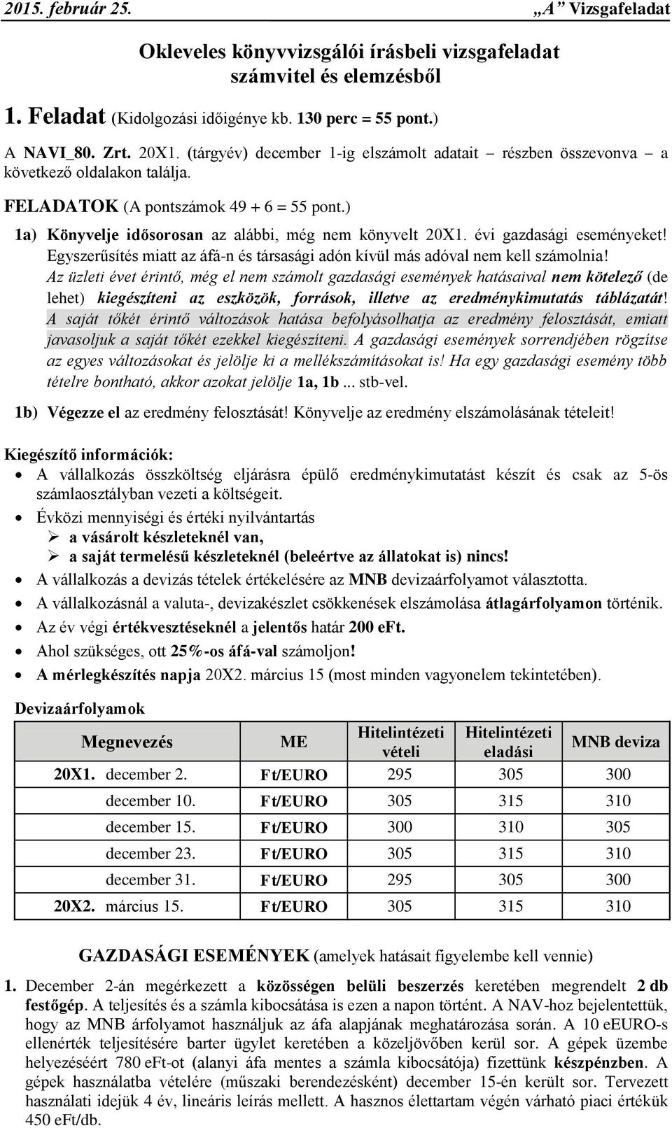 évi gazdasági eseményeket! Egyszerűsítés miatt az áfá-n és társasági adón kívül más adóval nem kell számolnia!