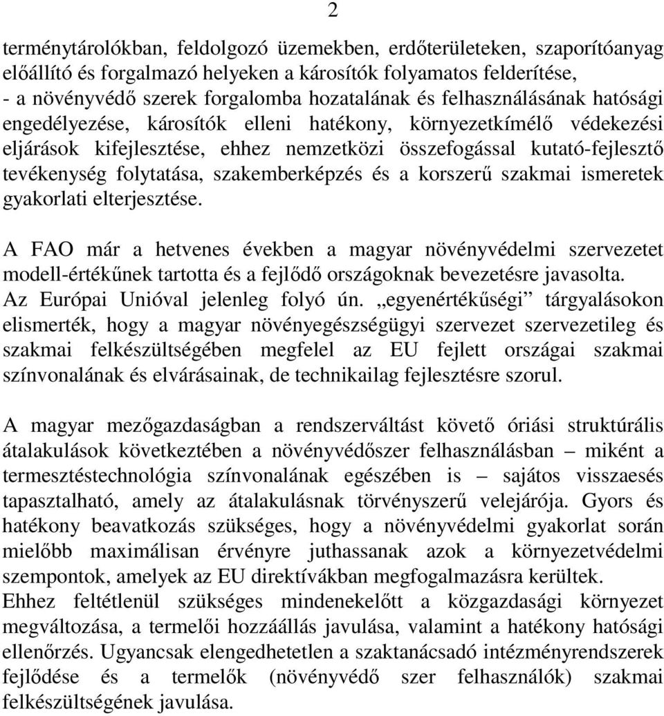 szakemberképzés és a korszerő szakmai ismeretek gyakorlati elterjesztése.