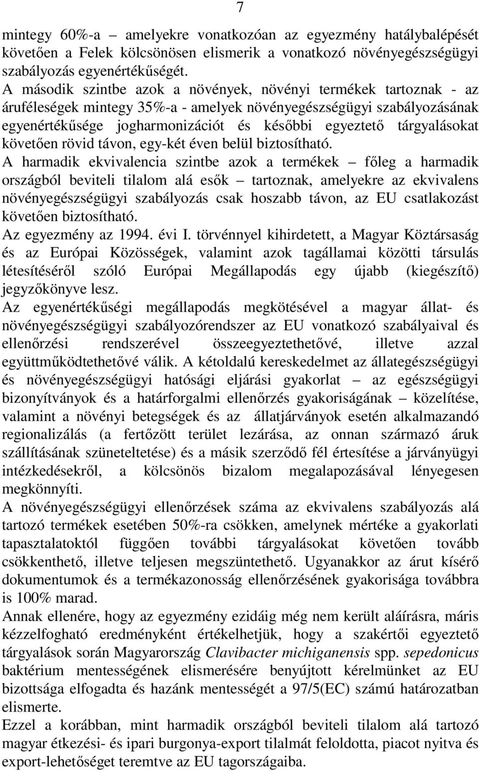 tárgyalásokat követıen rövid távon, egy-két éven belül biztosítható.