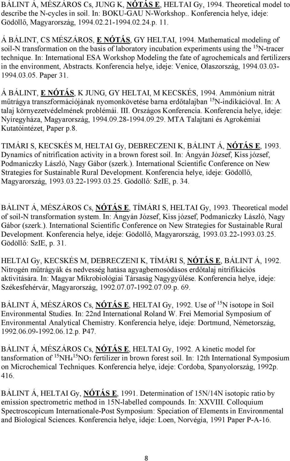 In: International ESA Workshop Modeling the fate of agrochemicals and fertilizers in the environment, Abstracts. Konferencia helye, ideje: Venice, Olaszország, 1994.03.03-1994.03.05. Paper 31.