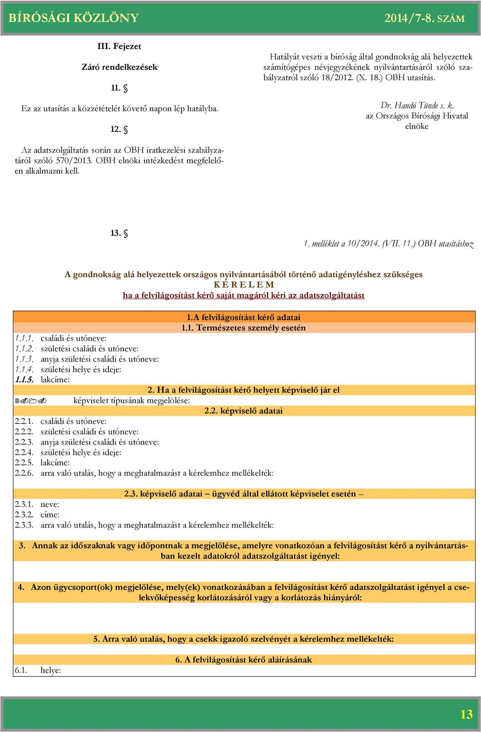 Az adatszolgáltatás során az OBH iratkezelési szabályzatáról szóló 570/2013. OBH elnöki intézkedést megfelelően alkalmazni kell. 13. 1. melléklet a 10/2014. (VII. 11.