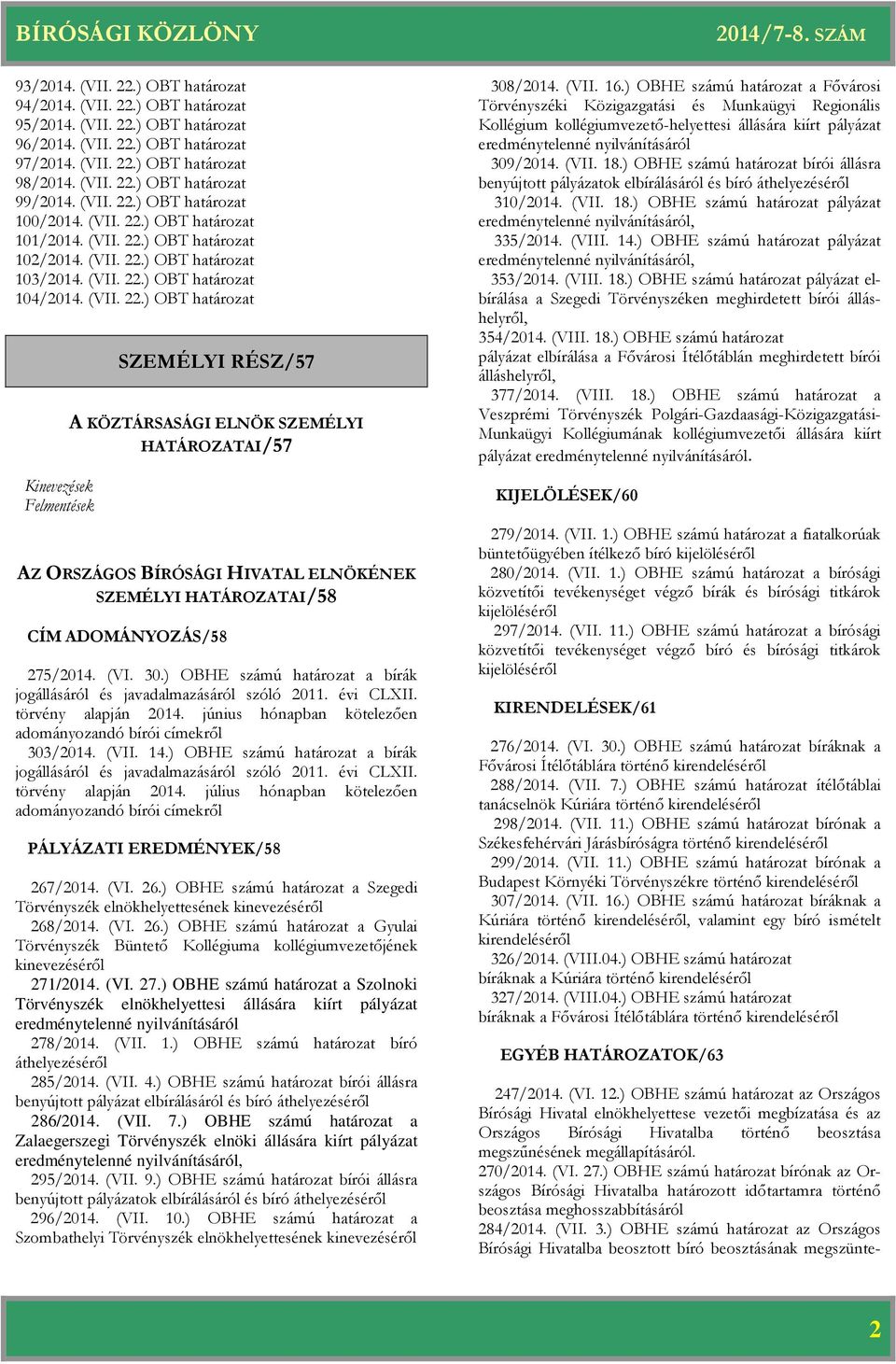 (VI. 30.) OBHE számú a bírák jogállásáról és javadalmazásáról szóló 2011. évi CLXII. törvény alapján 2014. június hónapban kötelezően adományozandó bírói címekről 303/2014. (VII. 14.