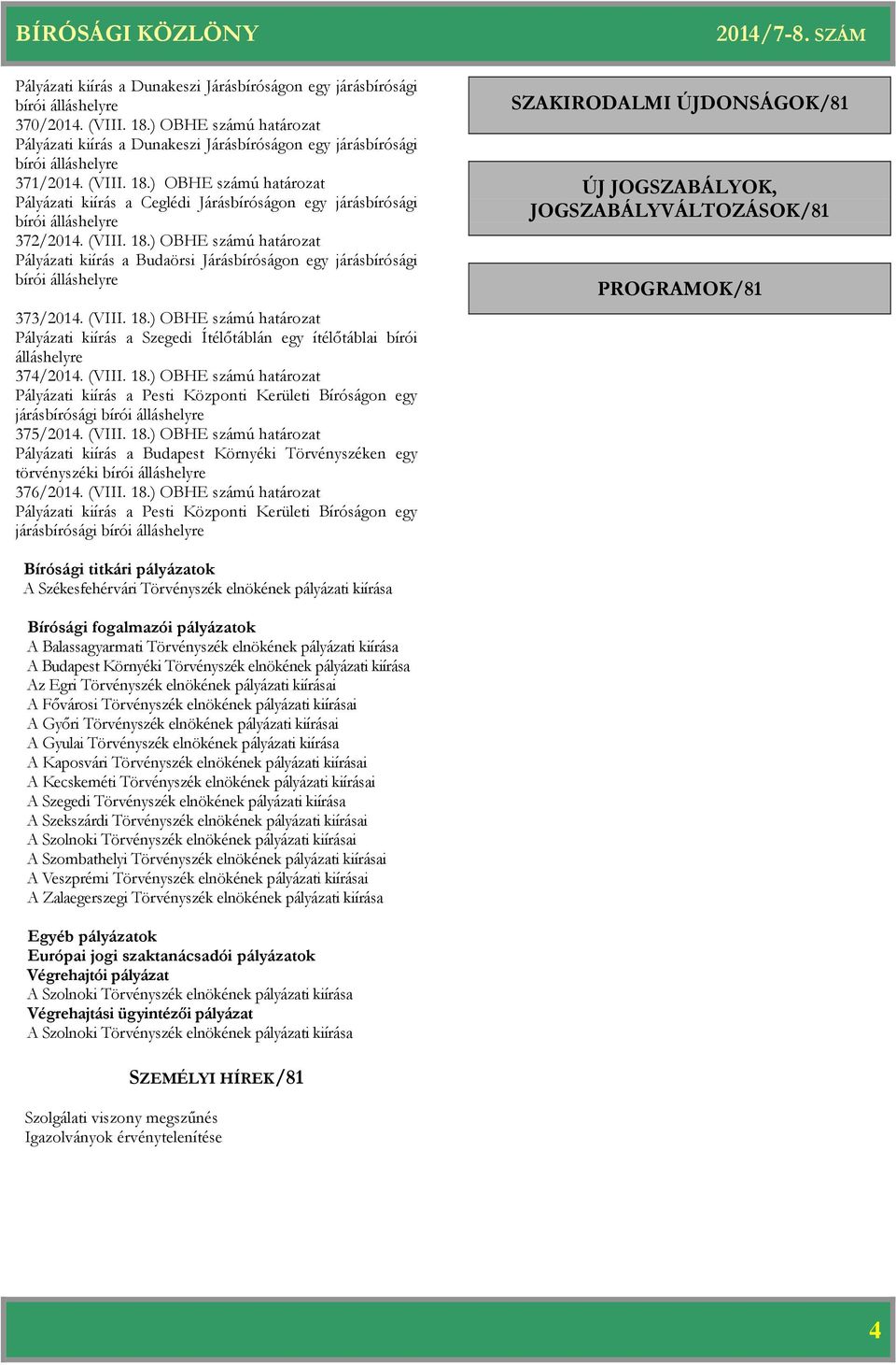 ) OBHE számú Pályázati kiírás a Ceglédi Járásbíróságon egy járásbírósági bírói álláshelyre 372/2014. (VIII. 18.