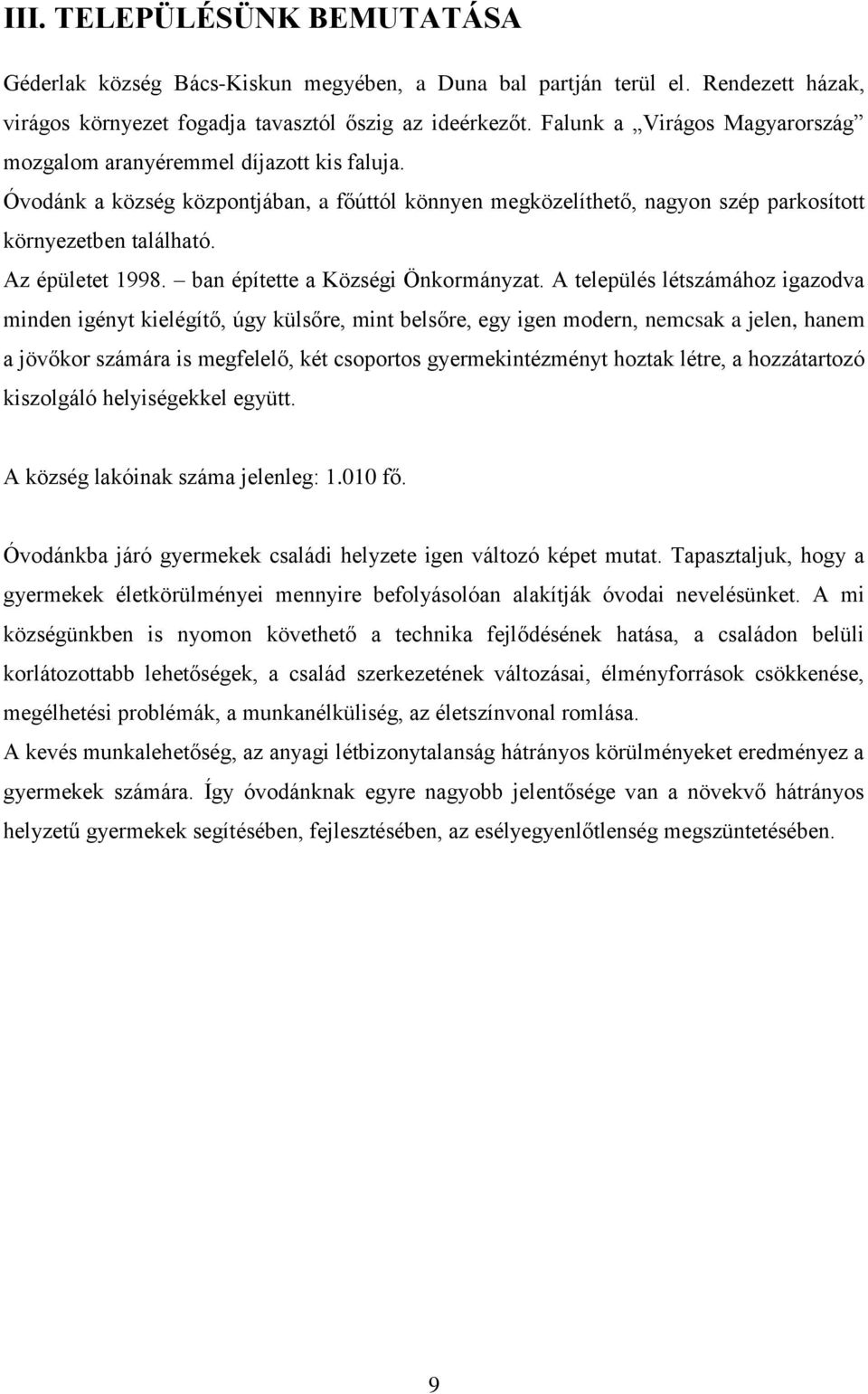 Az épületet 1998. ban építette a Községi Önkormányzat.