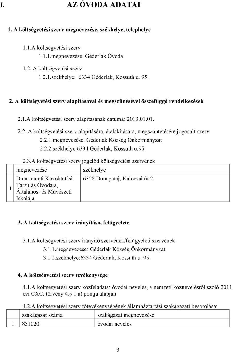 2.1.megnevezése: Géderlak Község Önkormányzat 2.2.2.székhelye:633
