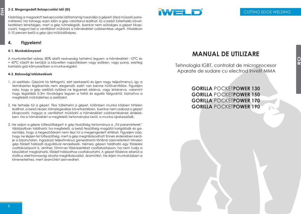 Általában 5-10 percen belül a gép újra működőképes. R CUTTING EDGE WELDING 4. Figyelem! 4-1.